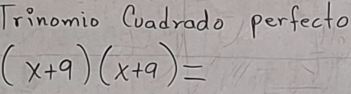 Trinomio Cuadrado perfecto
(x+9)(x+9)=