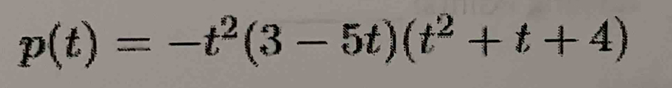 p(t)=-t^2(3-5t)(t^2+t+4)