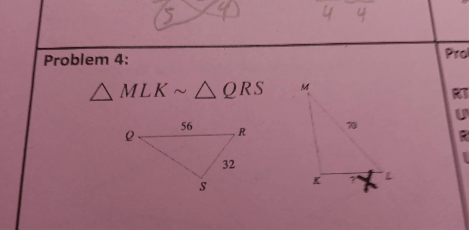 Problem 4:
Pro
△ MLKsim △ QRS
RT
U
R