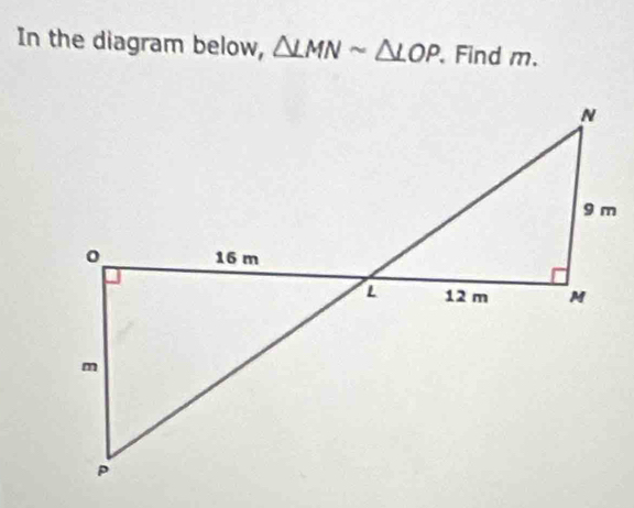 In the diagram below, △ LMNsim △ LOP. Find m.