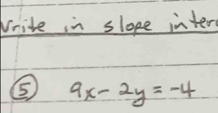 Vrite in slope inter 
⑤ 9x-2y=-4