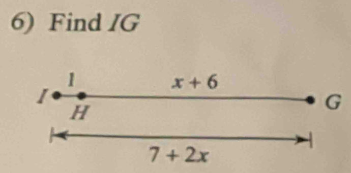 Find IG
1
x+6
H
G
7+2x