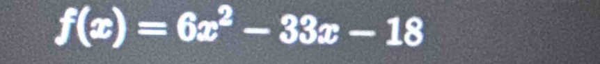 f(x)=6x^2-33x-18