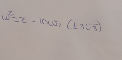 w^2=2-10w, (± 3sqrt(3))