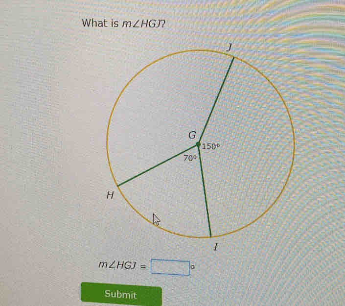 What is m∠ HGJ ?
m∠ HGJ=□°
Submit