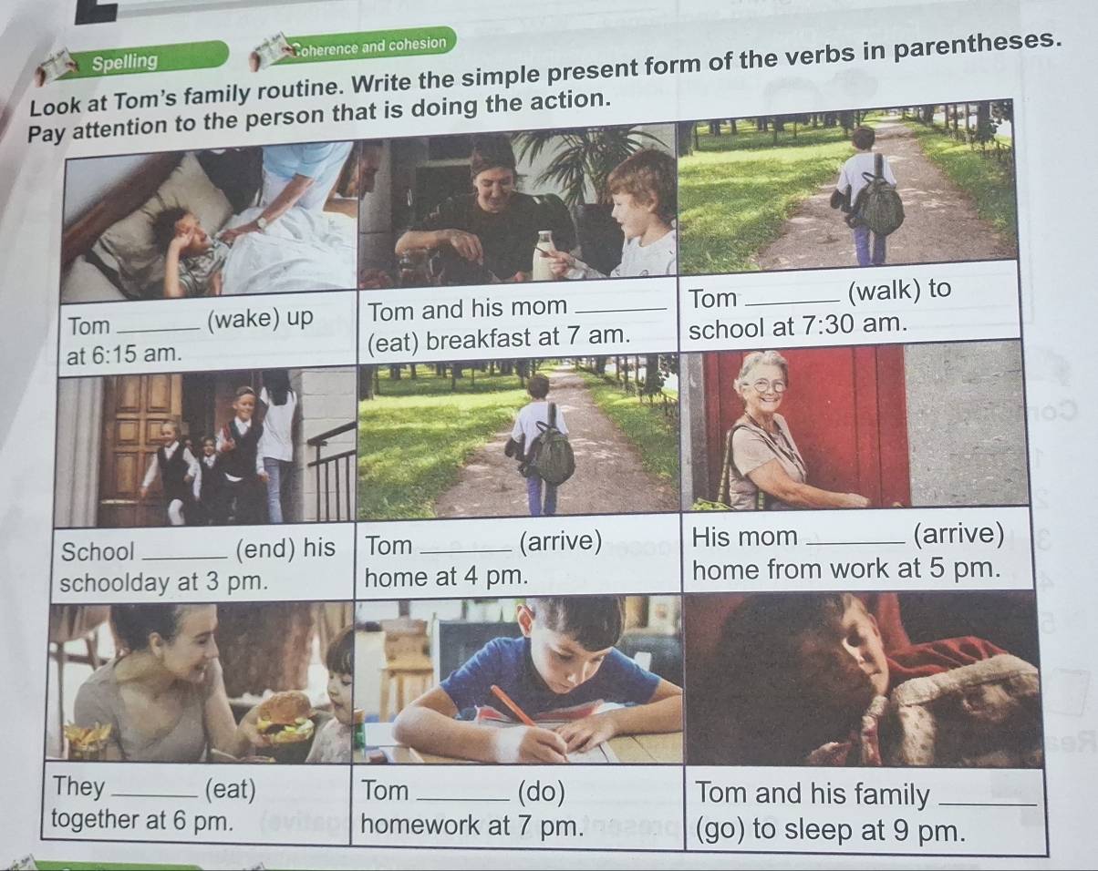 Spelling * Soherence and cohesion
Ltine. Write the simple present form of the verbs in parentheses.
P
(go) to sleep at 9 pm.