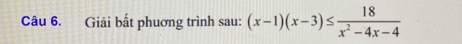 Giải bất phương trình sau: (x-1)(x-3)≤  18/x^2-4x-4 