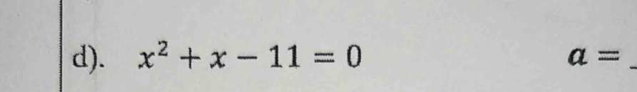 x^2+x-11=0 a= _