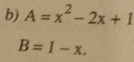 A=x^2-2x+1
B=1-x.