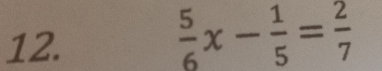  5/6 x- 1/5 = 2/7 