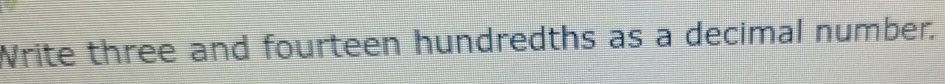 Write three and fourteen hundredths as a decimal number.