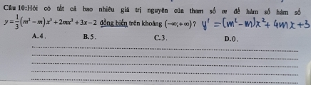 Hỏi có tắt cả bao nhiêu giá trị nguyên của tham số m để hàm số hàm số
y= 1/3 (m^2-m)x^3+2mx^2+3x-2 đồng biến trên khoảng (-∈fty ,+∈fty )? 
_
A. 4. B. 5. C. 3 . D. () ,
_
_
_
_