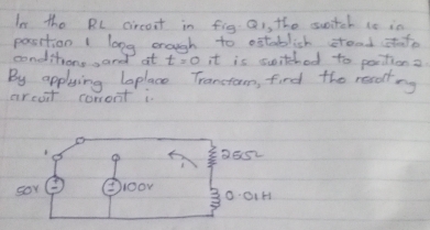 In the RC circoit in fig Q,, the switch 1s in
position 1 long crough to ostablish stoad stfo
conditionss and at t=0 it is swithed to poitions.
By applying laplace Transtam, find the resoling
arcoit carront is
B B5SL
sor ooIH