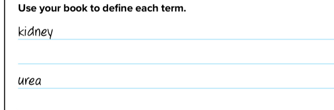 Use your book to define each term. 
kidney_ 
_ 
_ 
urea