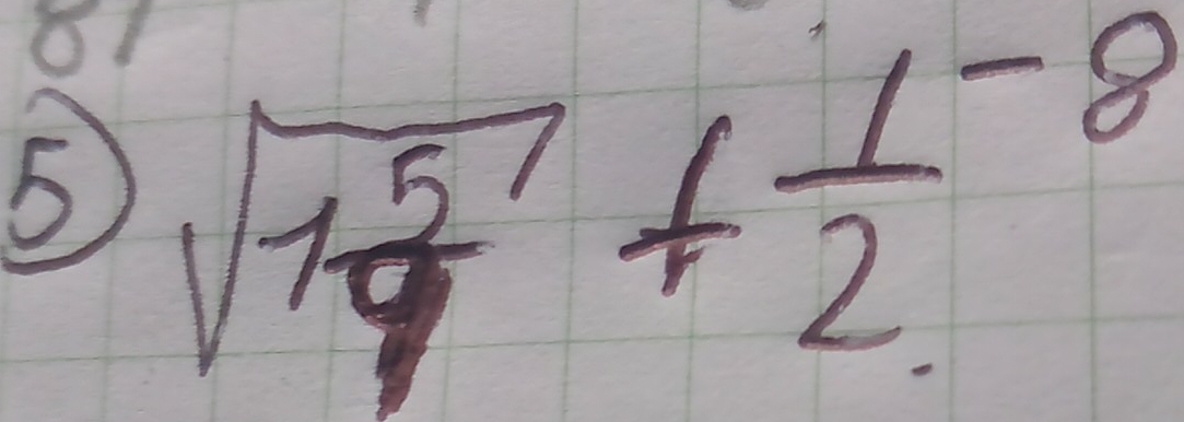 5 sqrt(1frac 5)9+frac 12^(-8)