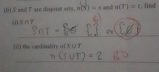 S and T are disjoint sets, n(S)=s and n(T)=t , find 
(i) S∩T
_ 
(ii) the cardinality of S∪ T
_