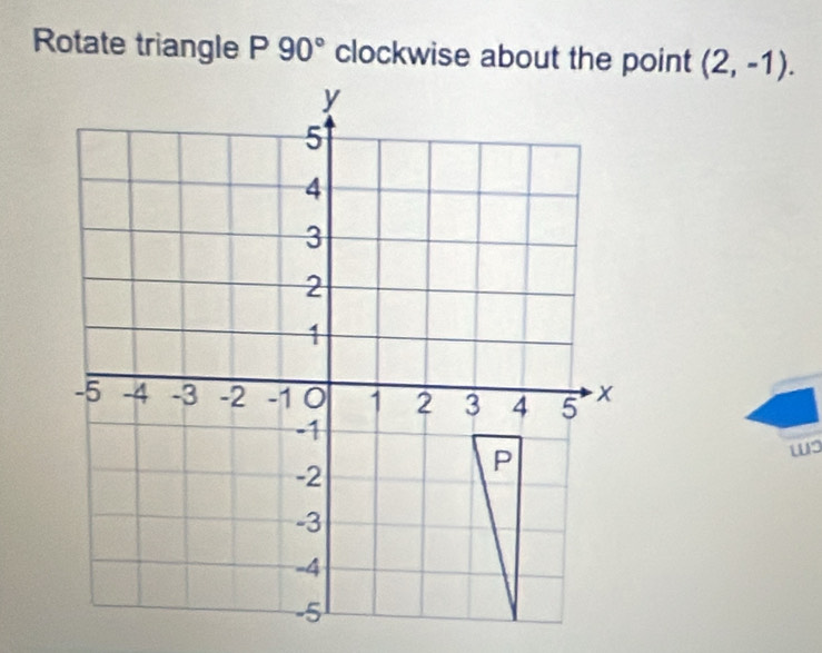 Rotate triangle P 90° (2,-1). 
ws