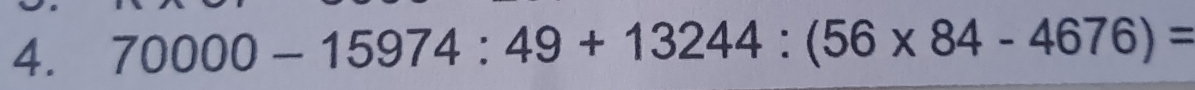 70000-15974:49+13244:(56* 84-4676)=