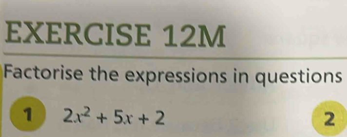 Factorise the expressions in questions 
1 2x^2+5x+2
2