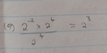 (9)  (2^(-2)* 2^6)/2^4 =2^3