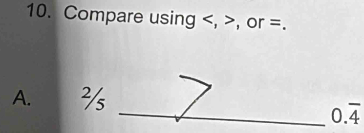 Compare using , , or =. 
A. 
_ 0.overline 4