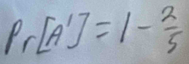 Pr[A']=1- 2/5 