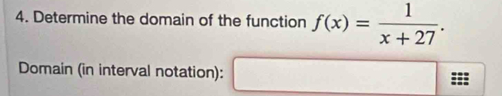 Determine the domain of the function f(x)= 1/x+27 . 
Domain (in interval notation):