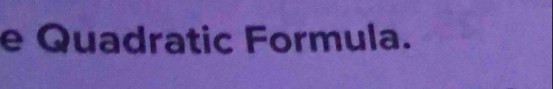 Quadratic Formula.