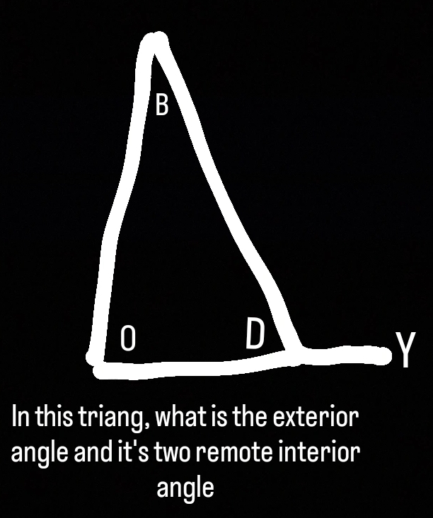 In this triang, what is the exterior 
angle and it's two remote interior 
angle