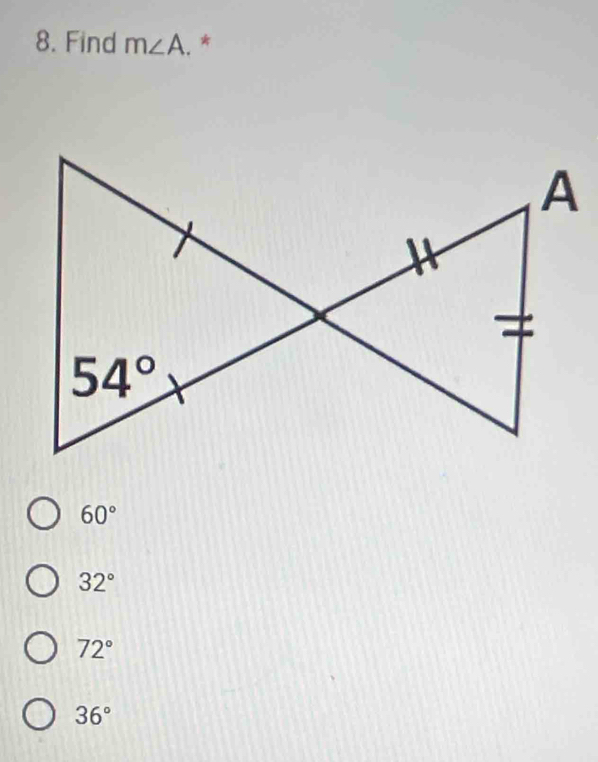 Find m∠ A. *
60°
32°
72°
36°