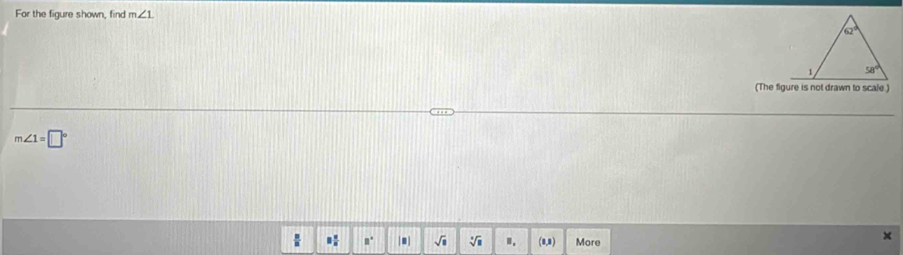 For the figure shown, find m∠ 1
(The figure is not drawn to scale.)
m∠ 1=□°
 □ /□   □  □ /□   □° |■| sqrt(□ ) sqrt[□](□ ).. (1,1) More
×