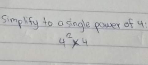 simplify to a single power of 4
4^2* 4