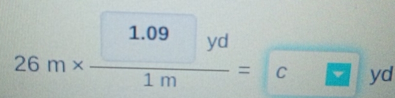 26m*  (1.09yd)/1m =cm. 
|| yd