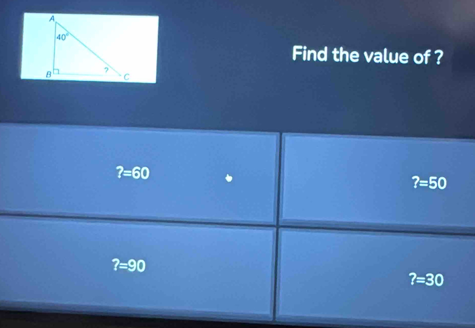 Find the value of ?
?=60
?=50
?=90
?=30