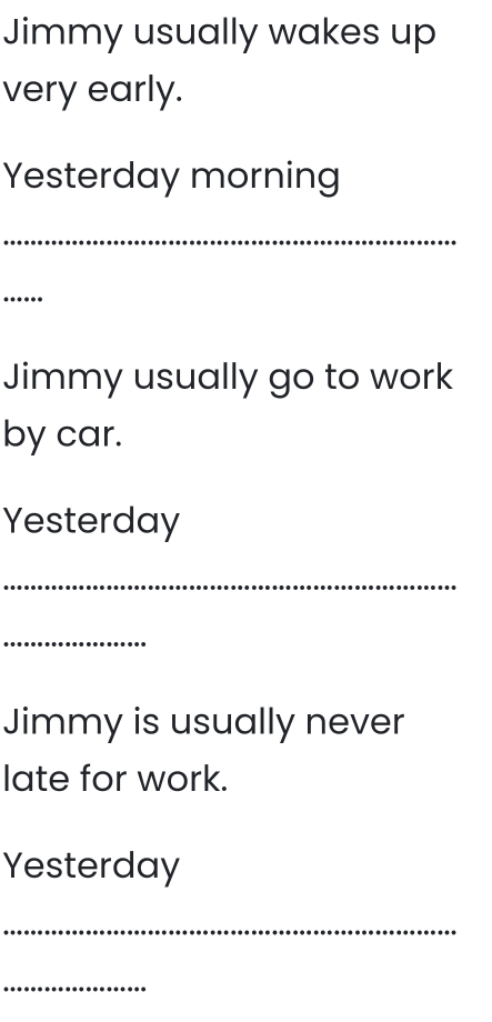 Telah dijawab:Jimmy usually wakes up very early. Yesterday morning ...