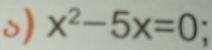 x^2-5x=0