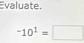 Evaluate.
-10^1=□