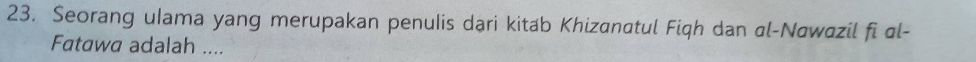 Seorang ulama yang merupakan penulis dąri kitab Khizanatul Fiqh dan al-Nawazil fi al- 
Fatawa adalah ....