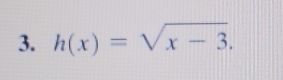 h(x)=sqrt(x-3).