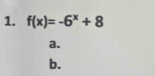 f(x)=-6^x+8
a. 
b.