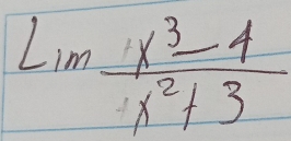 lim  (x^3-4)/x^2+3 