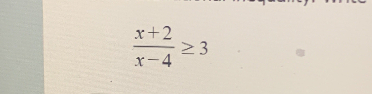  (x+2)/x-4 ≥ 3