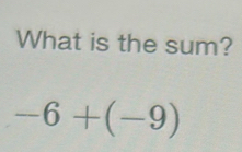 What is the sum?
-6+(-9)