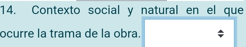 Contexto social y natural en el que 
ocurre la trama de la obra.