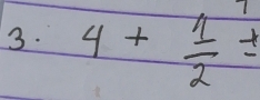 4+ 1/2 =