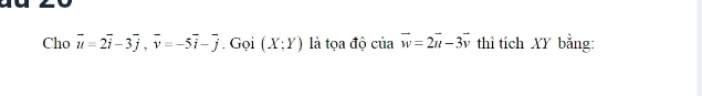 Cho vector u=2vector i-3vector j, vector v=-5vector i-vector j. Gọi (X;Y) là tọa độ của vector w=2vector u-3vector v thì tích XY bằng: