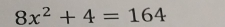 8x^2+4=164