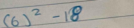 (6)^2-18