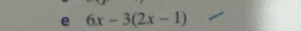 6x-3(2x-1)