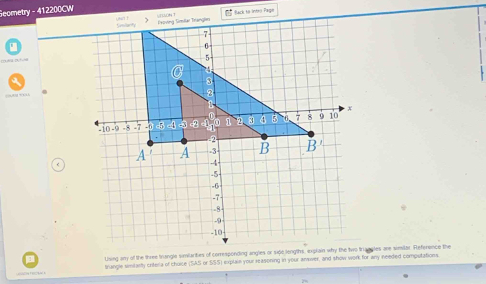 Geometry - 412200CW 
Back to Intro Page 
COUrIa OUtuna 
EDURS tOOLA 
< 
p 
LESSON TROBACK triangle similarity criteria of choice (SAS or SSS) explain your reasoning in your answer, and show work for any needed computations.